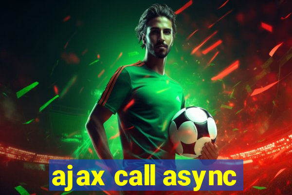 ajax call async